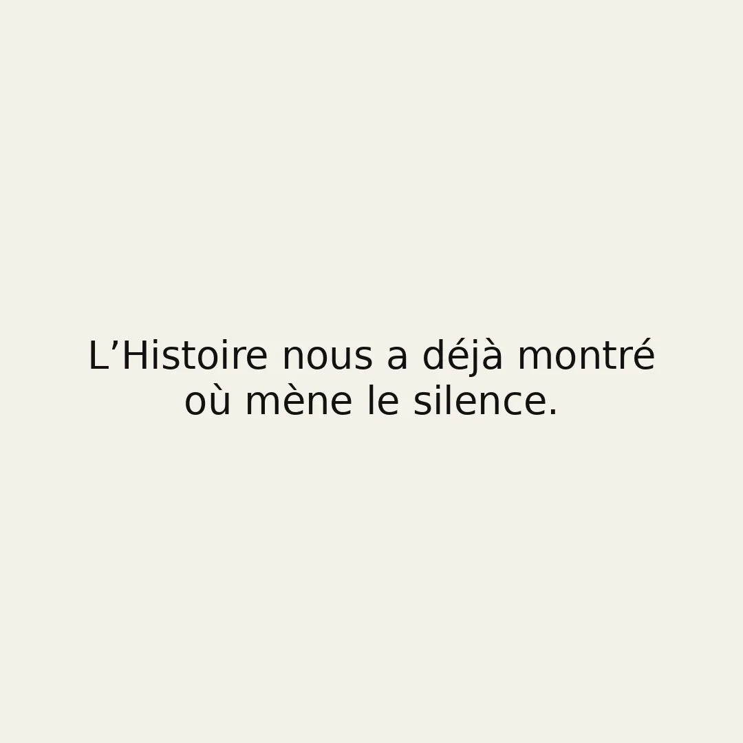 L’histoire nous a déjà montré où mène le silence.